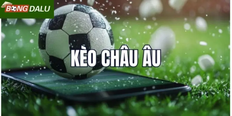 Ưu điểm của kèo châu Âu và lưu ý cho người mới